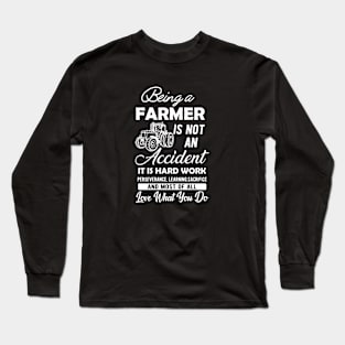 Farmer - Being a farmer It's not accident It's hard work Long Sleeve T-Shirt